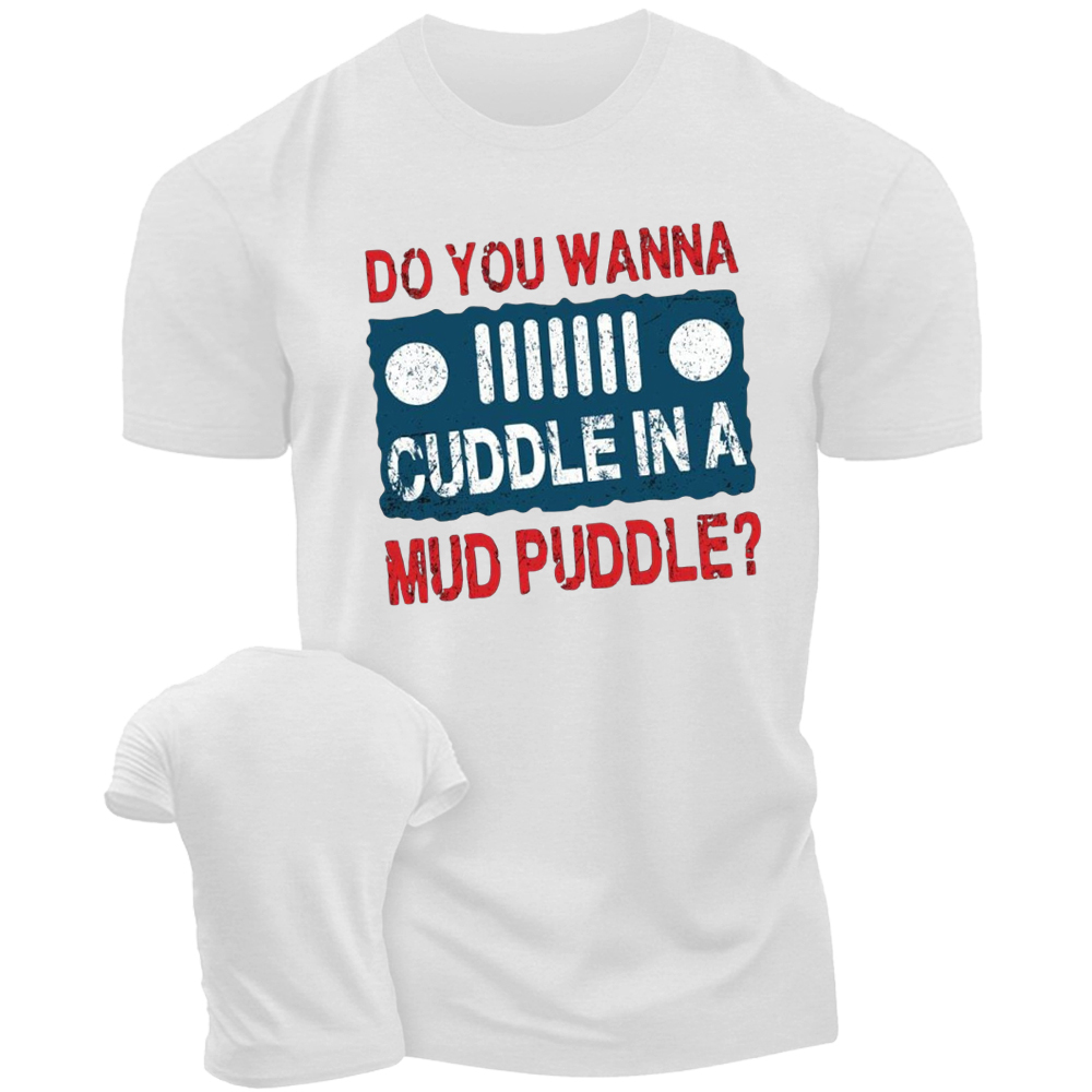 Do You Wanna Cuddle In A Mud Puddle - Jp T-Shirt