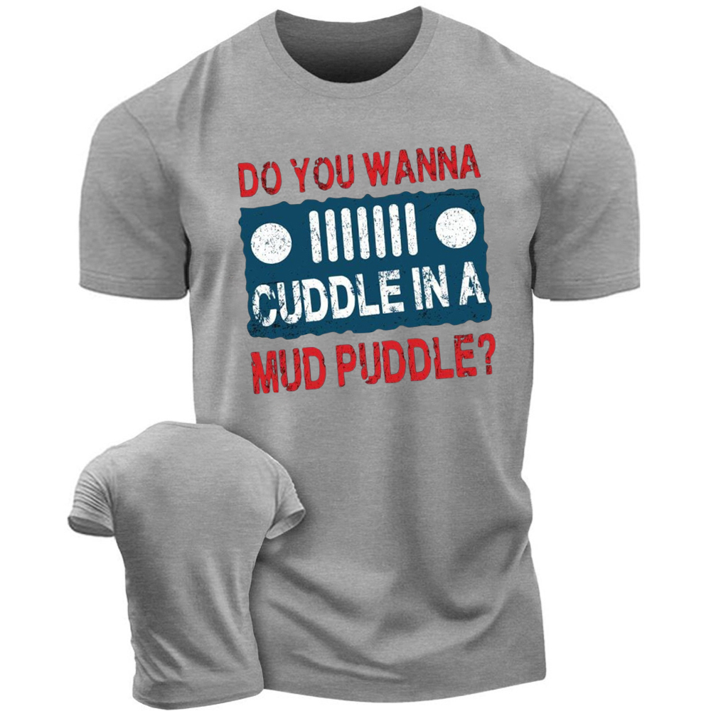 Do You Wanna Cuddle In A Mud Puddle - Jp T-Shirt