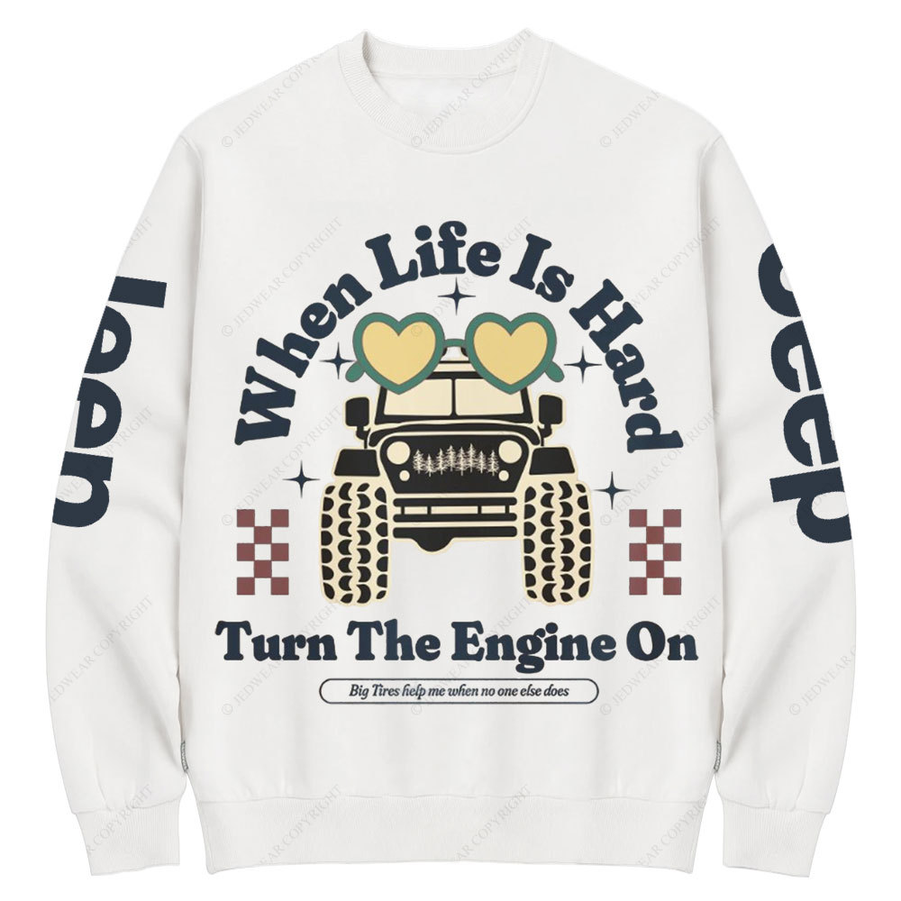 When Life Is Hard, Turn The Engine On Jp Crew Neck Sweatshirt