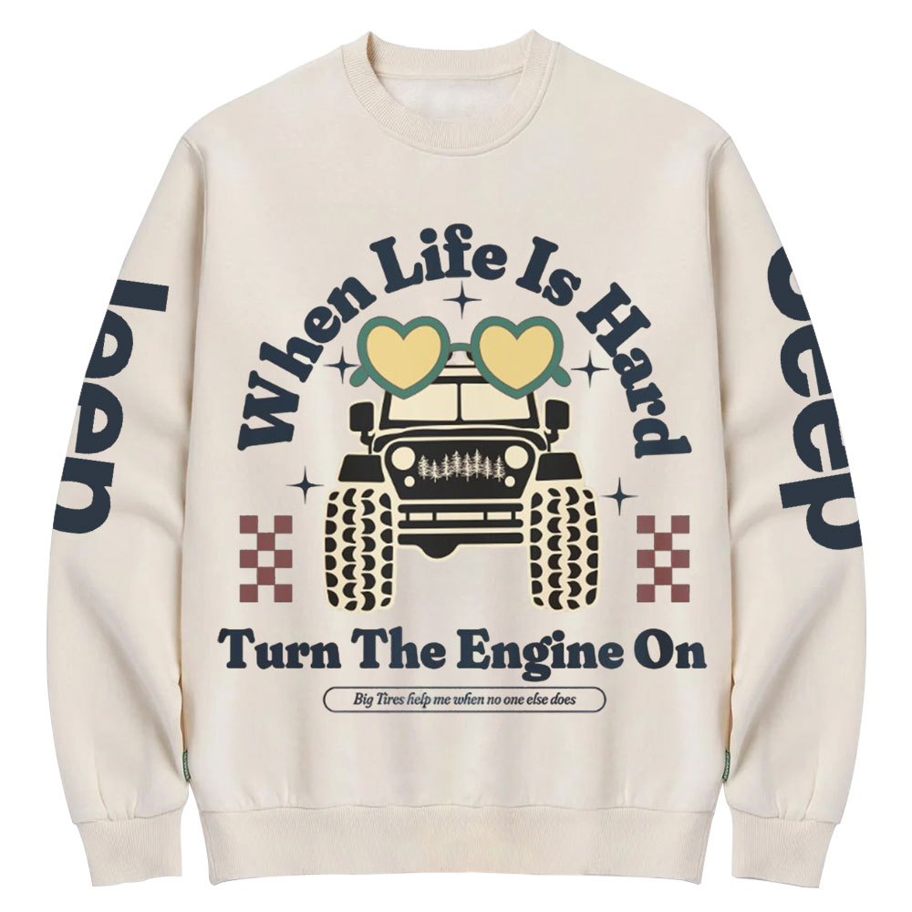 When Life Is Hard, Turn The Engine On Jp Crew Neck Sweatshirt
