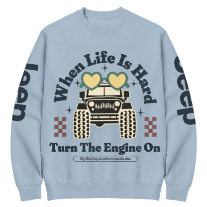 When Life Is Hard, Turn The Engine On Jp Crew Neck Sweatshirt