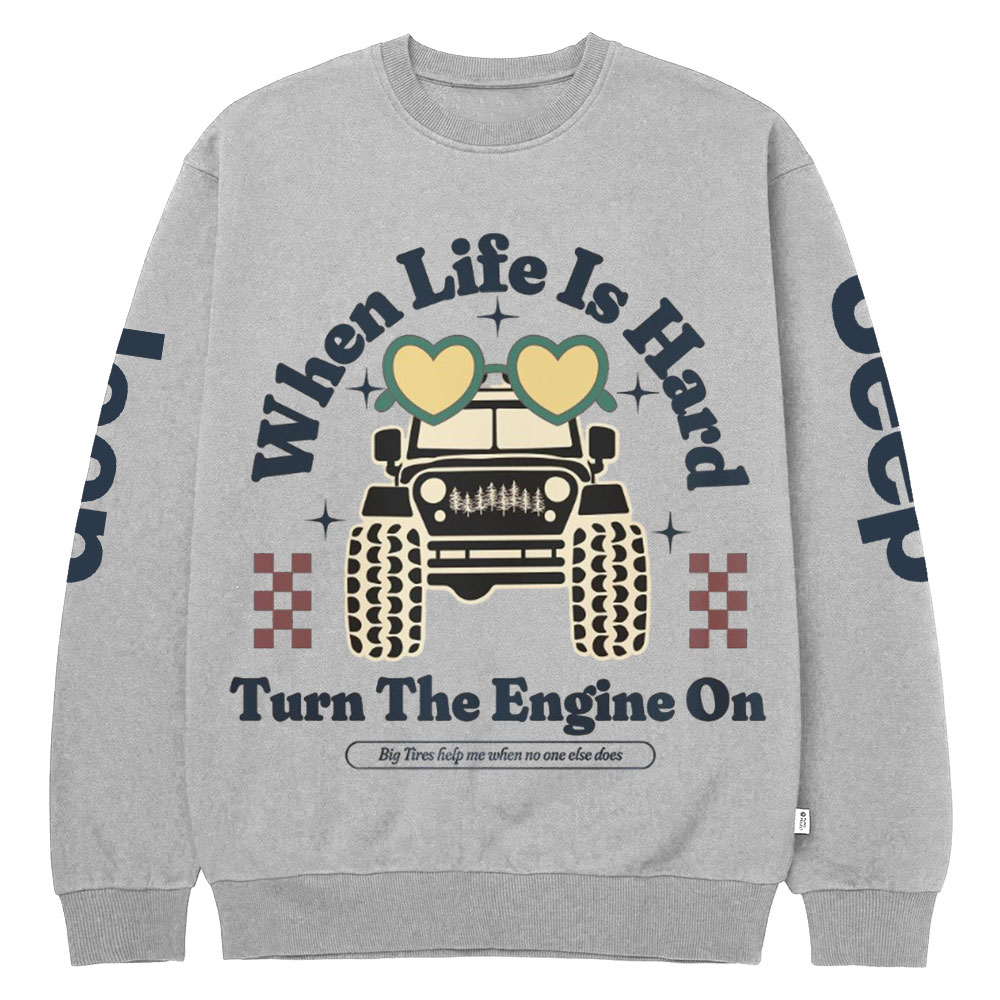 When Life Is Hard, Turn The Engine On Jp Crew Neck Sweatshirt