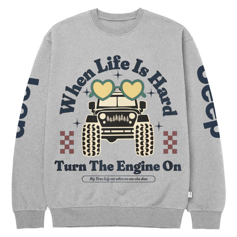 When Life Is Hard, Turn The Engine On Jp Crew Neck Sweatshirt