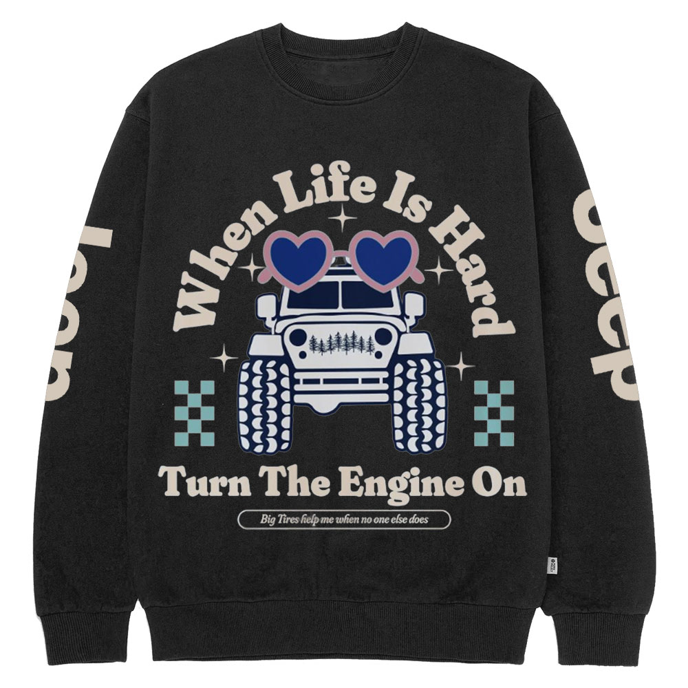 When Life Is Hard, Turn The Engine On Jp Crew Neck Sweatshirt