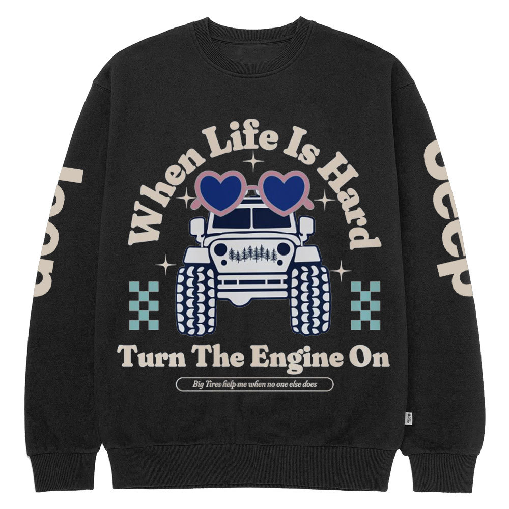 When Life Is Hard, Turn The Engine On Jp Crew Neck Sweatshirt