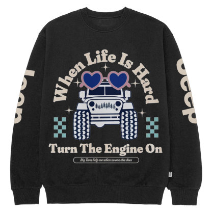 When Life Is Hard, Turn The Engine On Jp Crew Neck Sweatshirt