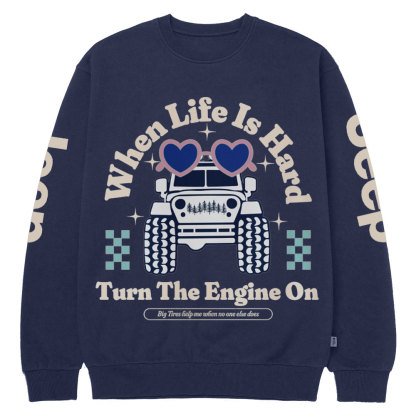 When Life Is Hard, Turn The Engine On Jp Crew Neck Sweatshirt