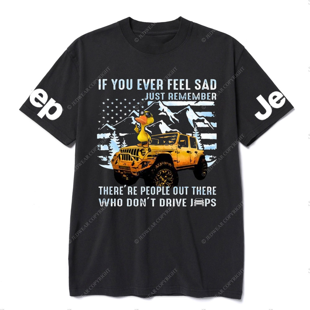 If You Ever Feel Sad Just Remember There’re People Out There Who Don’t Drive Jps Cool Duck T-Shirt