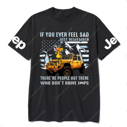 If You Ever Feel Sad Just Remember There’re People Out There Who Don’t Drive Jps Cool Duck T-Shirt