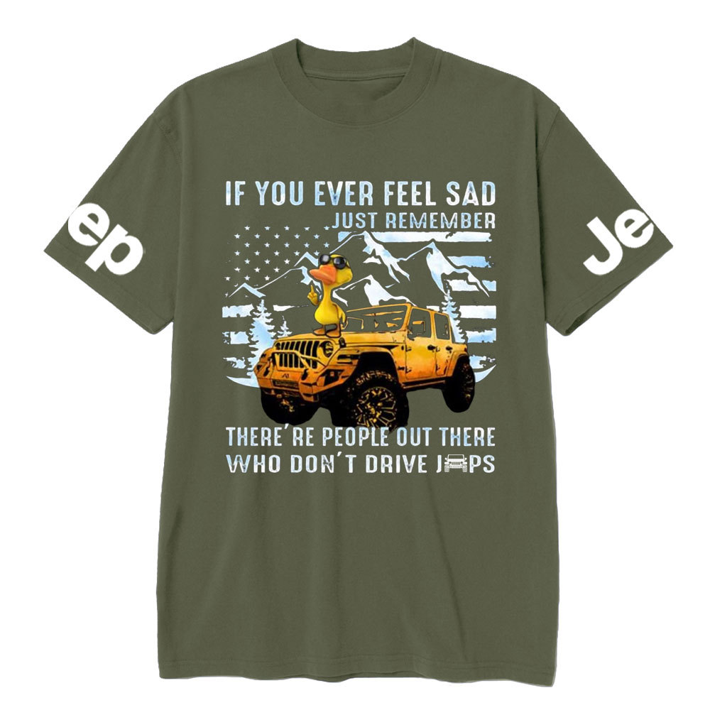 If You Ever Feel Sad Just Remember There’re People Out There Who Don’t Drive Jps Cool Duck T-Shirt