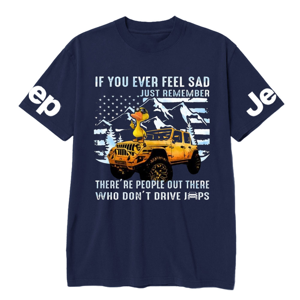 If You Ever Feel Sad Just Remember There’re People Out There Who Don’t Drive Jps Cool Duck T-Shirt