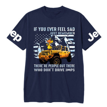 If You Ever Feel Sad Just Remember There’re People Out There Who Don’t Drive Jps Cool Duck T-Shirt