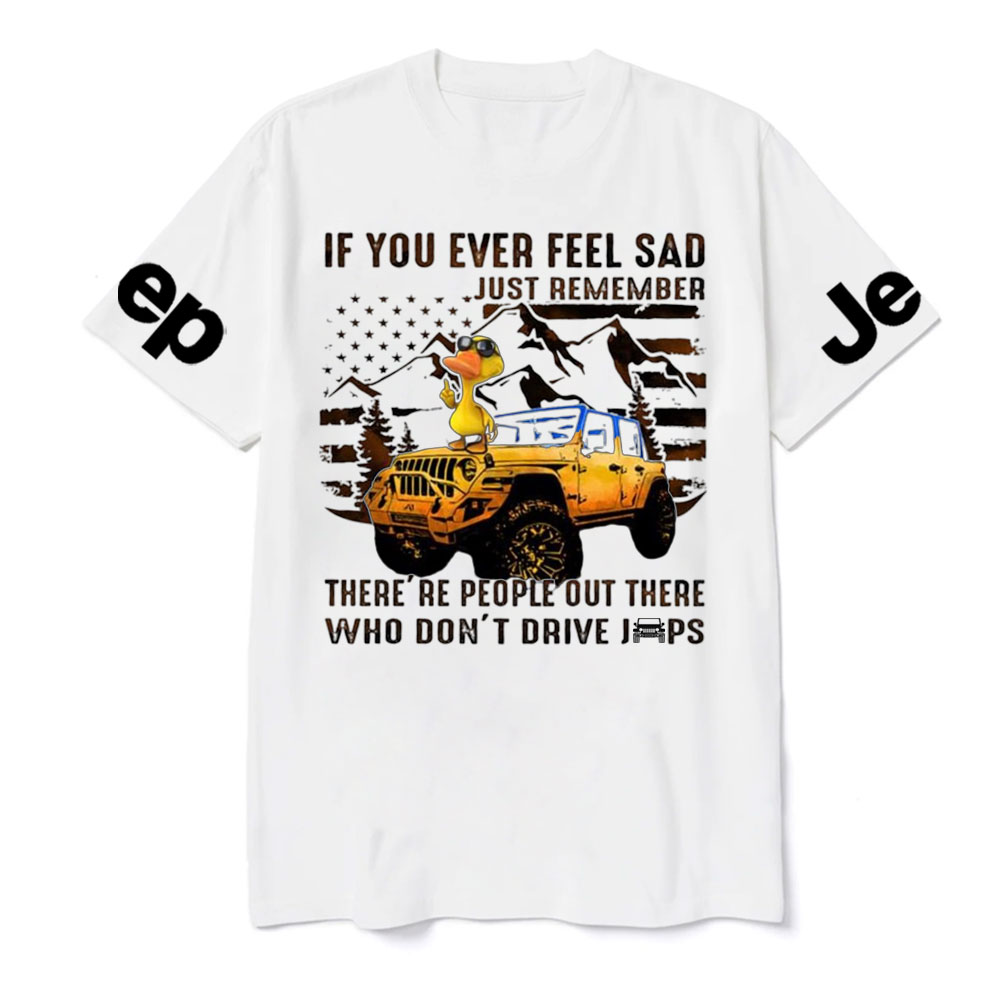 If You Ever Feel Sad Just Remember There’re People Out There Who Don’t Drive Jps Cool Duck T-Shirt