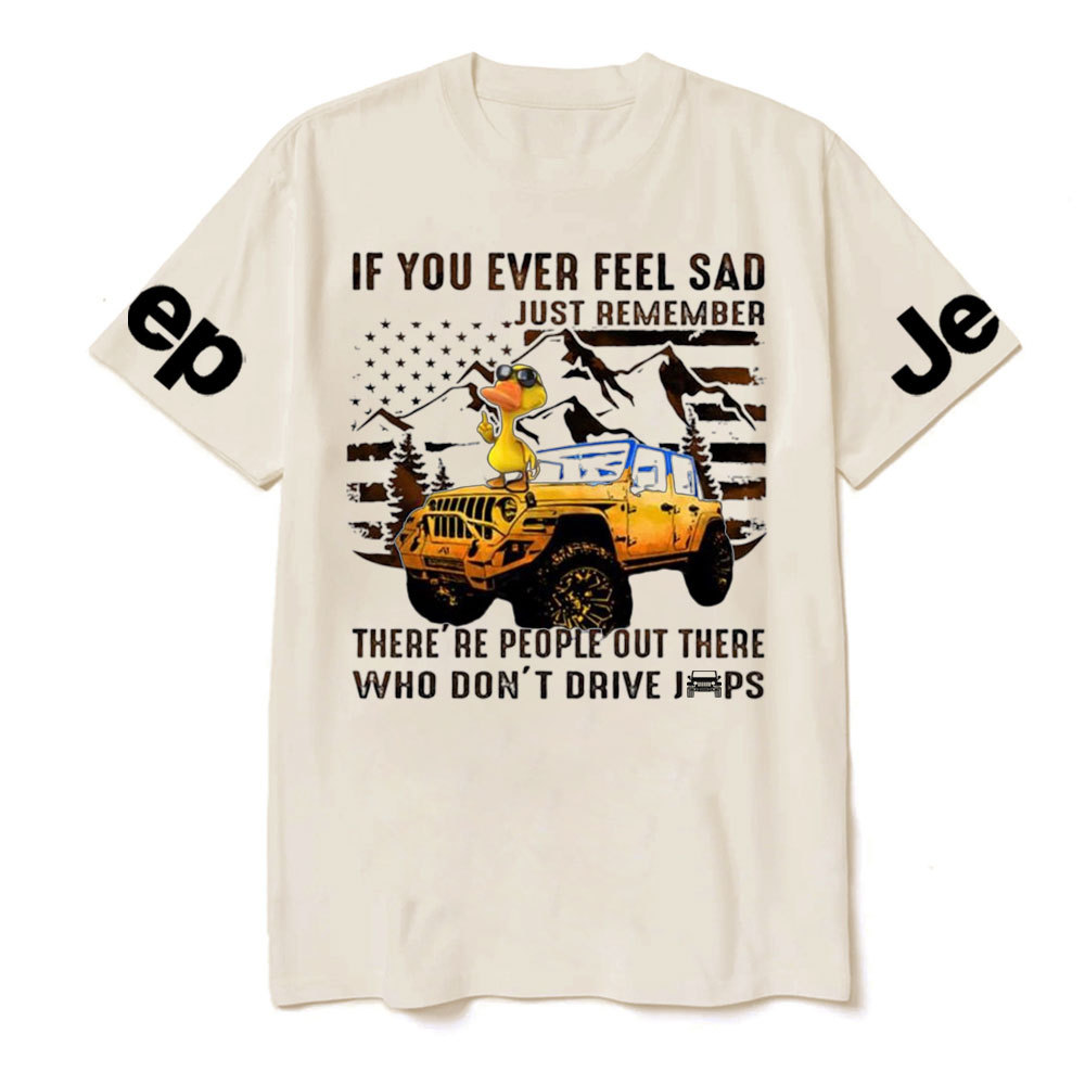 If You Ever Feel Sad Just Remember There’re People Out There Who Don’t Drive Jps Cool Duck T-Shirt