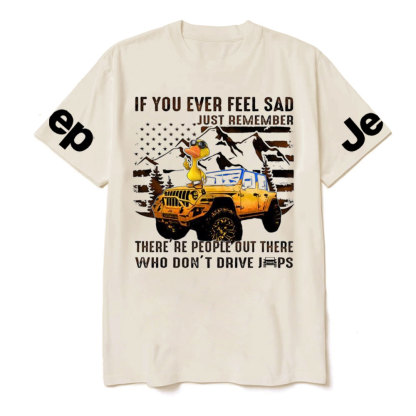 If You Ever Feel Sad Just Remember There’re People Out There Who Don’t Drive Jps Cool Duck T-Shirt