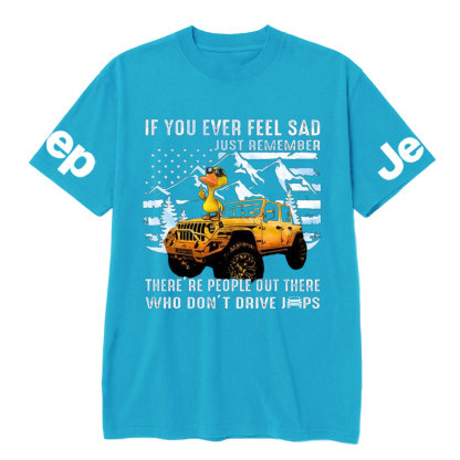 If You Ever Feel Sad Just Remember There’re People Out There Who Don’t Drive Jps Cool Duck T-Shirt