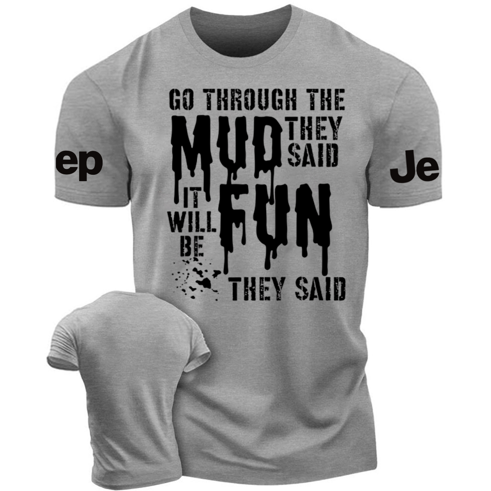 Go Through The Mud They Said It Will Be Fun They Said - Jp T-Shirt