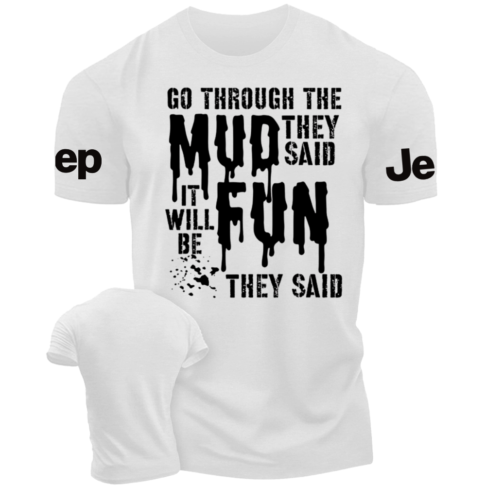 Go Through The Mud They Said It Will Be Fun They Said - Jp T-Shirt