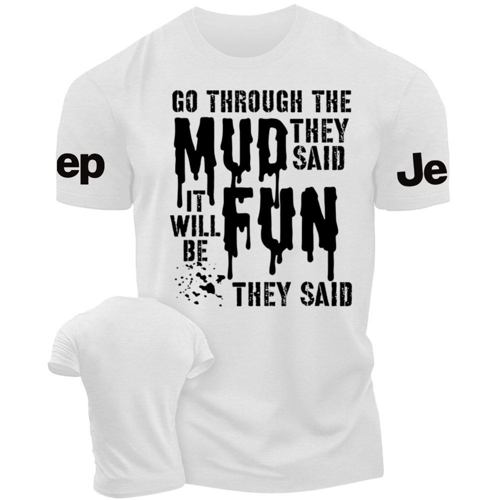 Go Through The Mud They Said It Will Be Fun They Said - Jp T-Shirt