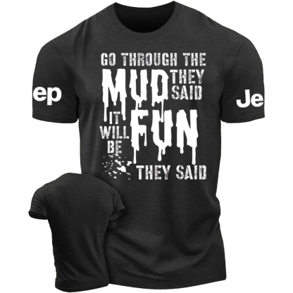 Go Through The Mud They Said It Will Be Fun They Said - Jp T-Shirt