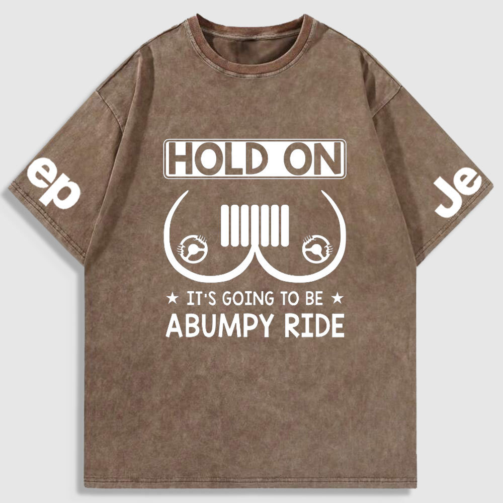 Hold On It’s Going To Be Abumpy Ride Funny Jp Washed T-Shirt