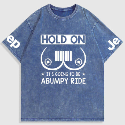 Hold On It’s Going To Be Abumpy Ride Funny Jp Washed T-Shirt