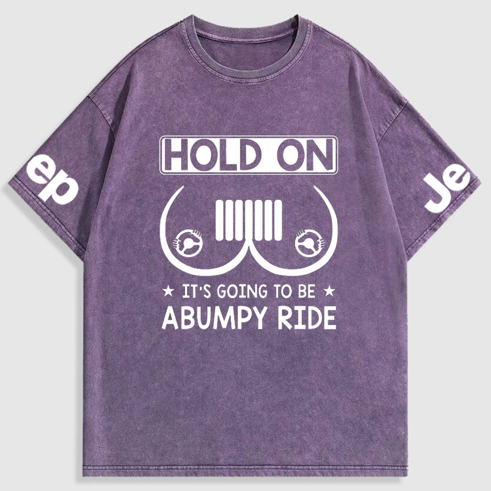 Hold On It’s Going To Be Abumpy Ride Funny Jp Washed T-Shirt