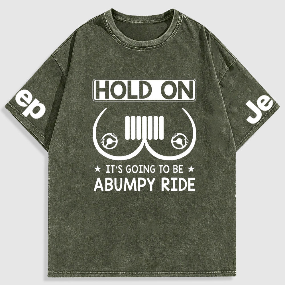 Hold On It’s Going To Be Abumpy Ride Funny Jp Washed T-Shirt
