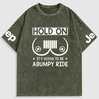 Hold On It’s Going To Be Abumpy Ride Funny Jp Washed T-Shirt