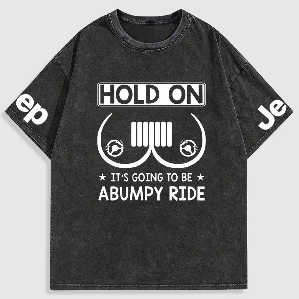 Hold On It’s Going To Be Abumpy Ride Funny Jp Washed T-Shirt