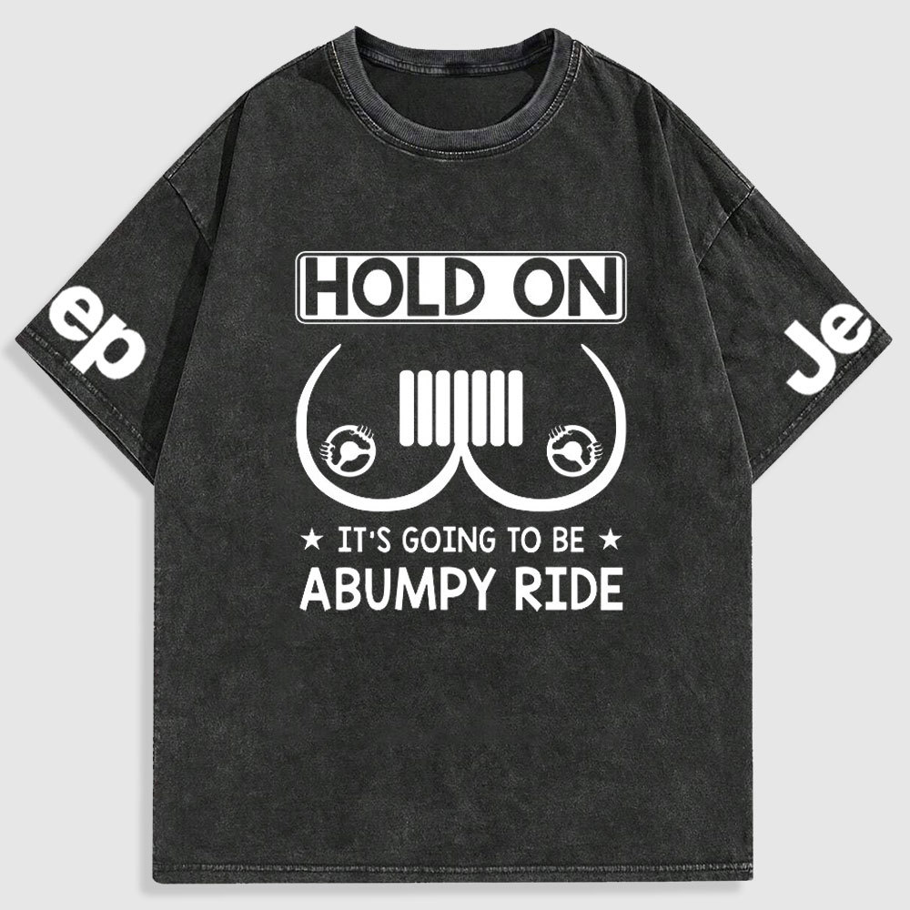 Hold On It’s Going To Be Abumpy Ride Funny Jp Washed T-Shirt