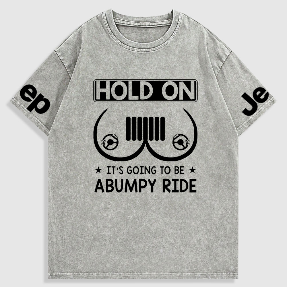 Hold On It’s Going To Be Abumpy Ride Funny Jp Washed T-Shirt
