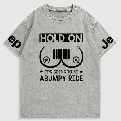 Hold On It’s Going To Be Abumpy Ride Funny Jp Washed T-Shirt