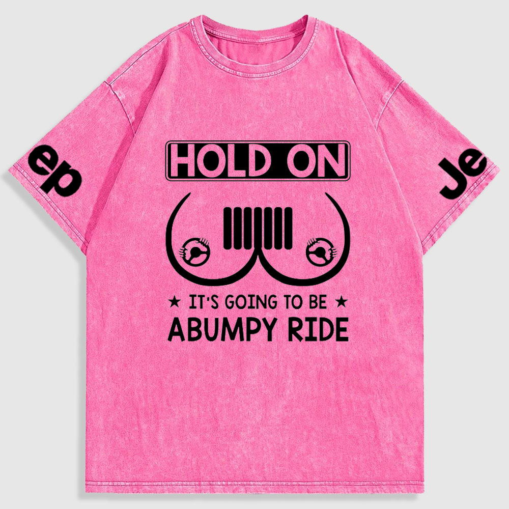 Hold On It’s Going To Be Abumpy Ride Funny Jp Washed T-Shirt