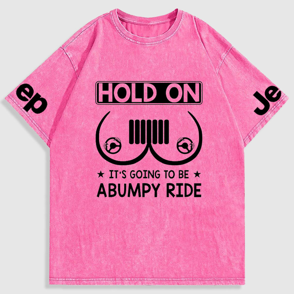 Hold On It’s Going To Be Abumpy Ride Funny Jp Washed T-Shirt