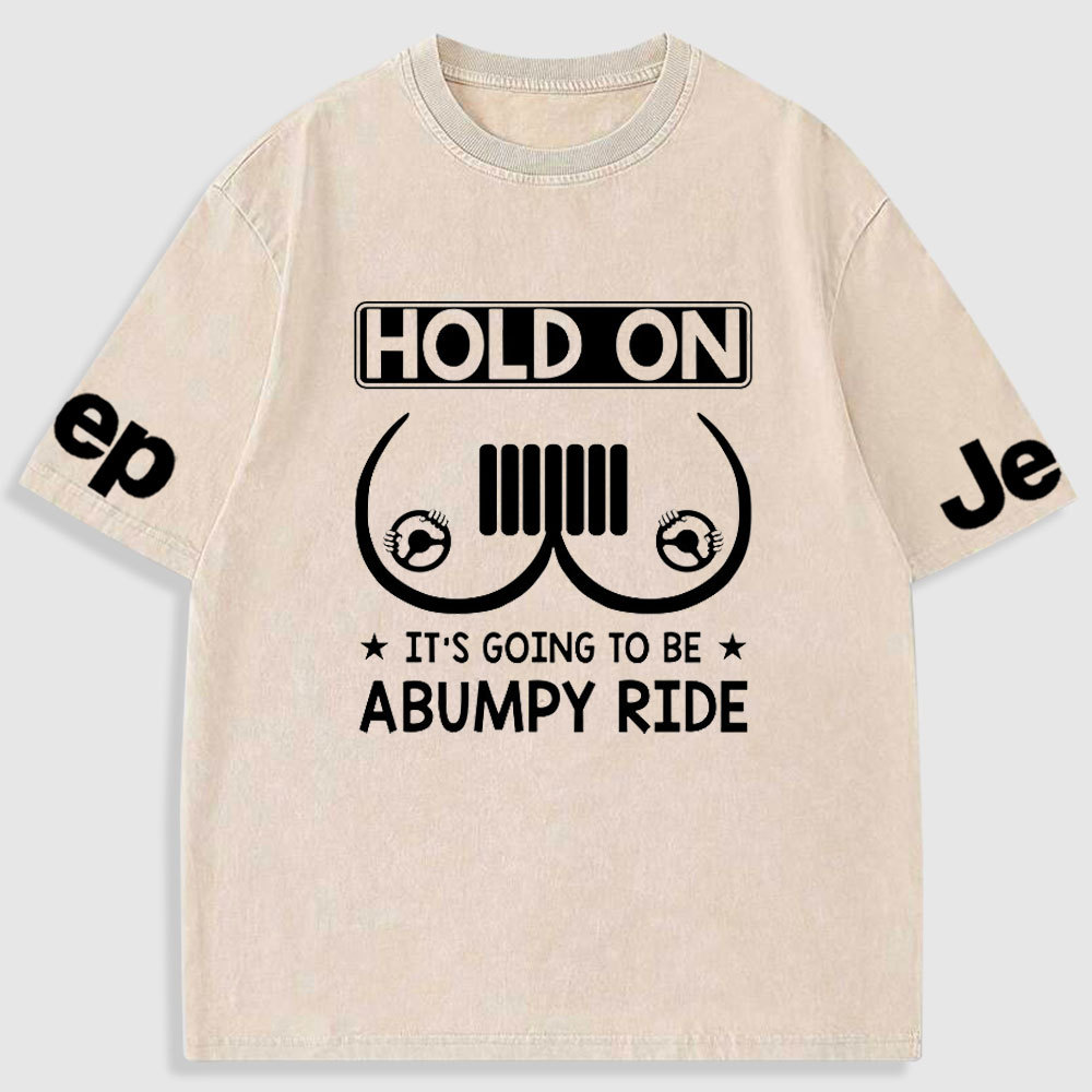 Hold On It’s Going To Be Abumpy Ride Funny Jp Washed T-Shirt