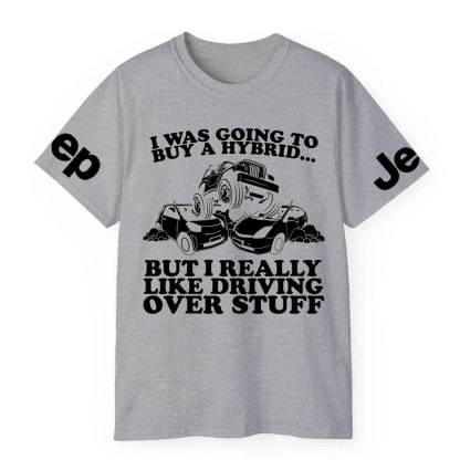 I Was Going to Buy Hybrid, But I Really Like Driving Over Stuff Jp Lover T-Shirt