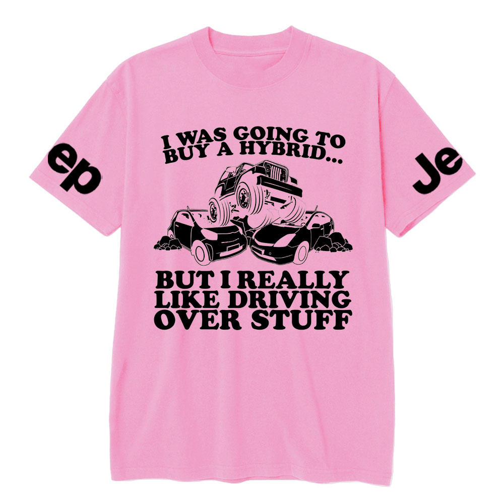 I Was Going to Buy Hybrid, But I Really Like Driving Over Stuff Jp Lover T-Shirt