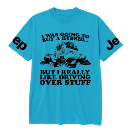 I Was Going to Buy Hybrid, But I Really Like Driving Over Stuff Jp Lover T-Shirt