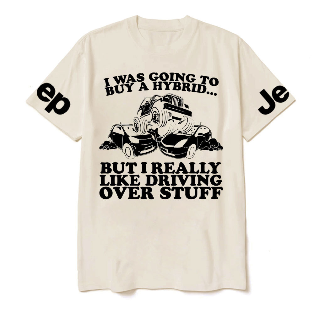 I Was Going to Buy Hybrid, But I Really Like Driving Over Stuff Jp Lover T-Shirt