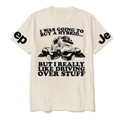 I Was Going to Buy Hybrid, But I Really Like Driving Over Stuff Jp Lover T-Shirt