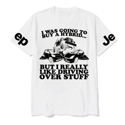 I Was Going to Buy Hybrid, But I Really Like Driving Over Stuff Jp Lover T-Shirt