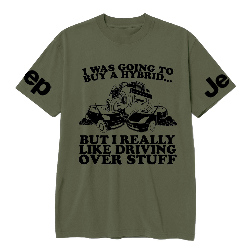 I Was Going to Buy Hybrid, But I Really Like Driving Over Stuff Jp Lover T-Shirt