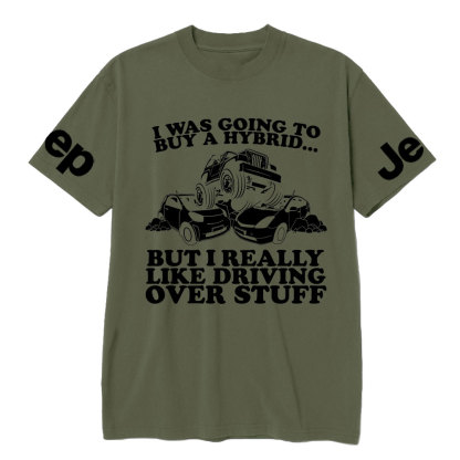 I Was Going to Buy Hybrid, But I Really Like Driving Over Stuff Jp Lover T-Shirt