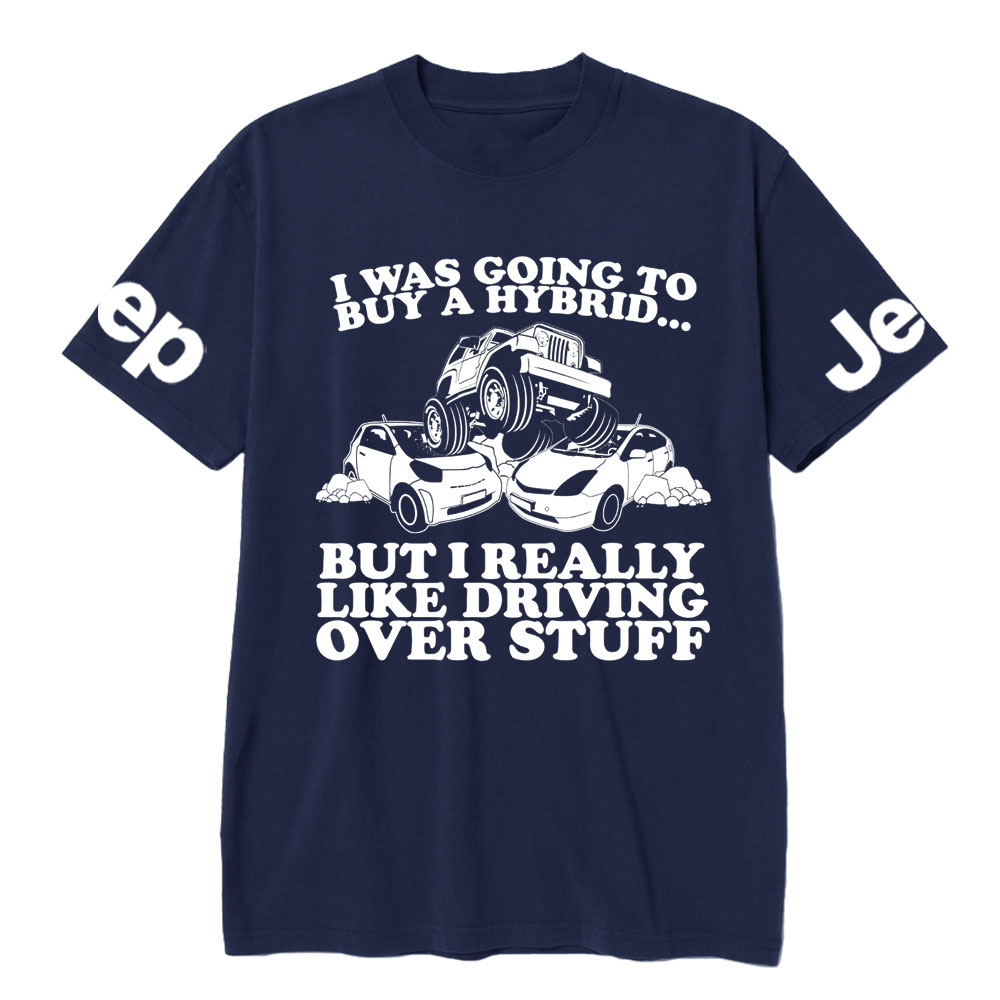 I Was Going to Buy Hybrid, But I Really Like Driving Over Stuff Jp Lover T-Shirt