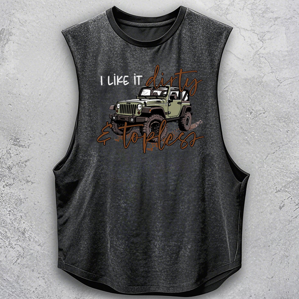 I Like It Dirty & Topless - Dirty Jp Tank