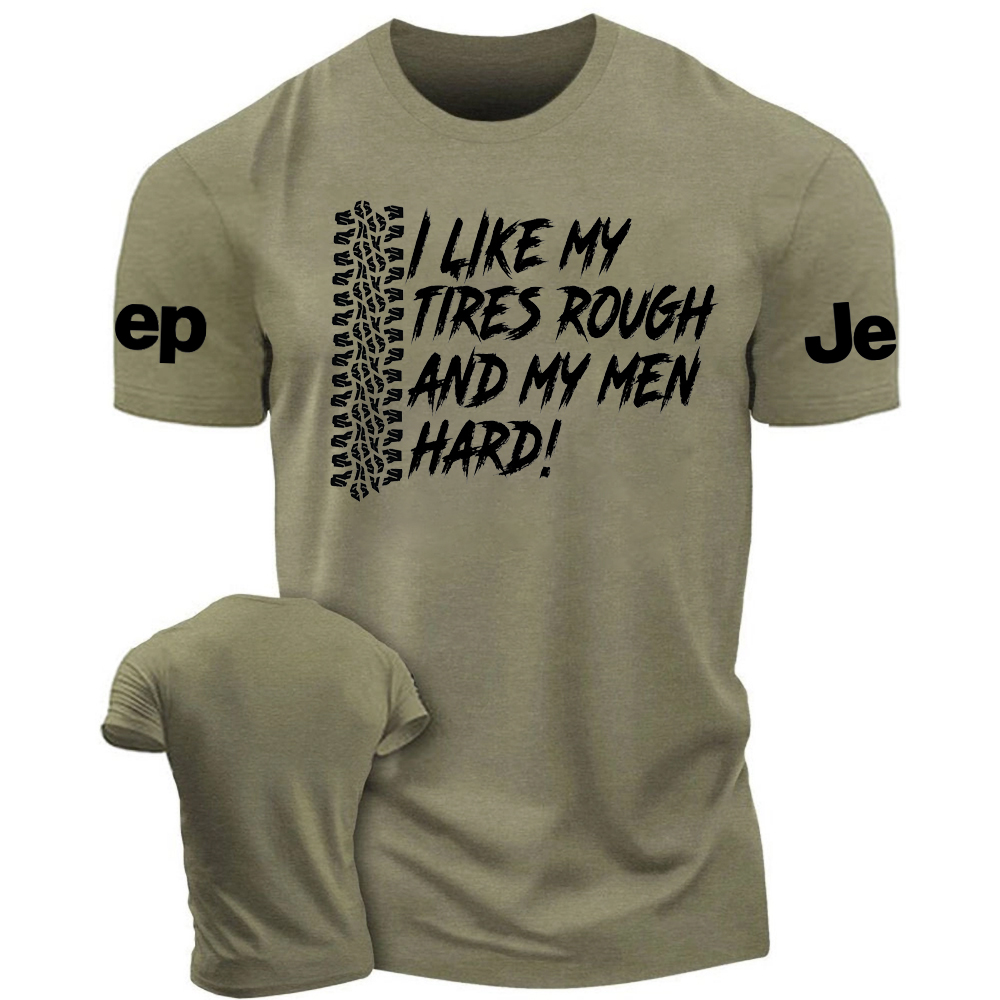 I Like My Tires Rough And My Men Hard -Jp Tshirt