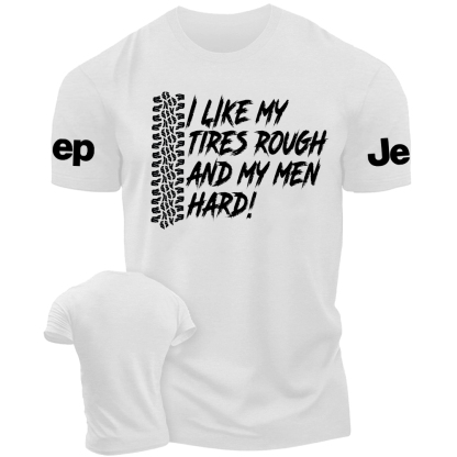 I Like My Tires Rough And My Men Hard -Jp Tshirt