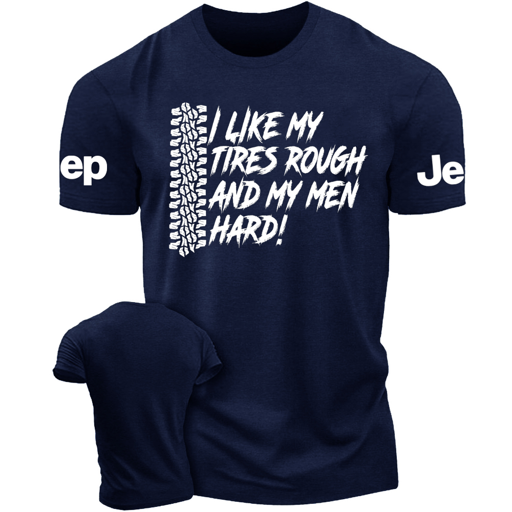 I Like My Tires Rough And My Men Hard -Jp Tshirt