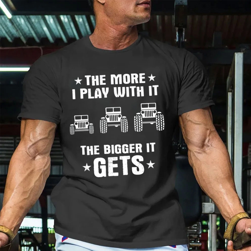 Jeeps The More I Play With It The Bigger I Get T-Shirt